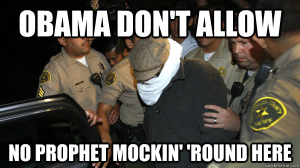 Obama don't allow no prophet mocking around here